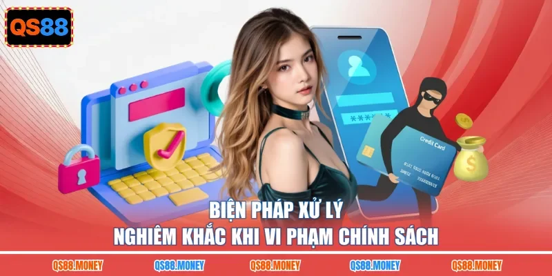 Biện pháp xử lý nghiêm khắc khi vi phạm chính sách